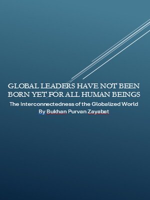 cover image of Global Leaders Have Not Been Born Yet for All Human Beings
